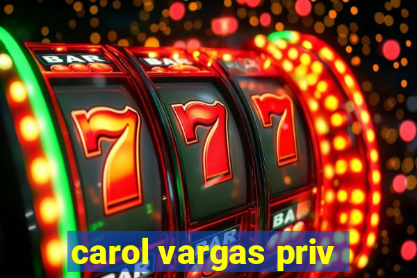 carol vargas priv